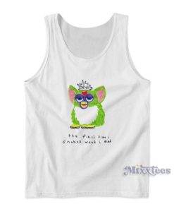 Furby The First Time I Smoked Weed I Died Tank Top