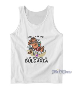 Garfield Don’t Ask Me I’m Offline In Bulgaria Tank Top Garfield Don’t Ask Me I’m Offline In Bulgaria Tank Top