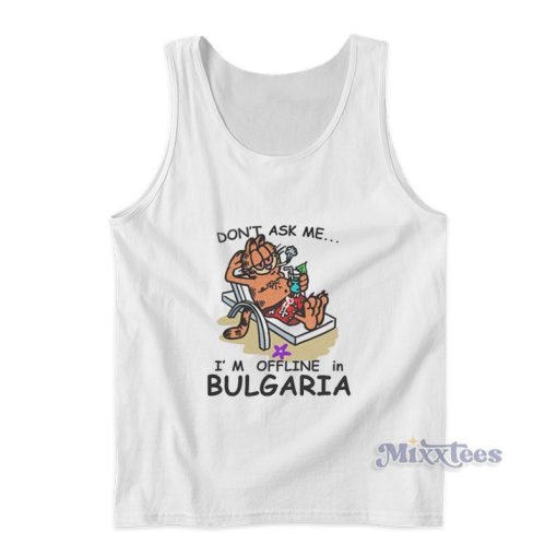 Garfield Don’t Ask Me I’m Offline In Bulgaria Tank Top