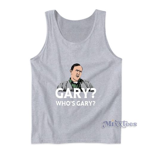 Gary Who’s Gary Tank Top For Unisex