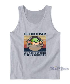 Get In Loser We Are Getting Chicky Nuggies Tank Top