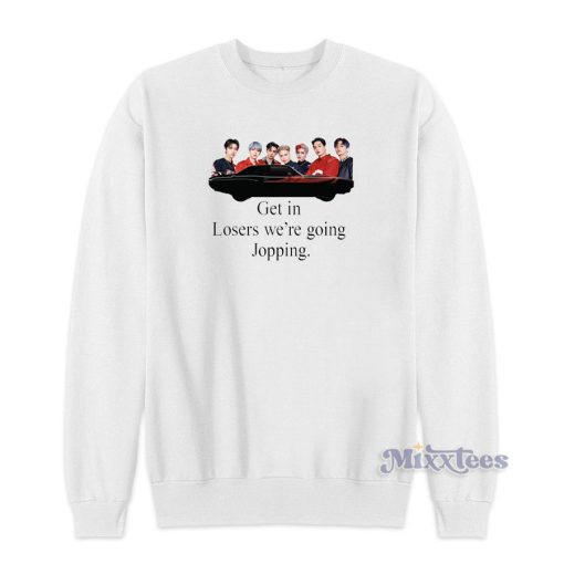 Get In Loser Were Going Jopping Sweatshirt