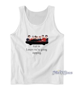 Get In Loser Were Going Jopping Tank Top Get In Loser Were Going Jopping Tank Top