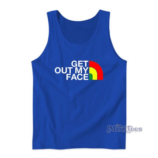 Get Out My Face Tank Top Cheap Custom