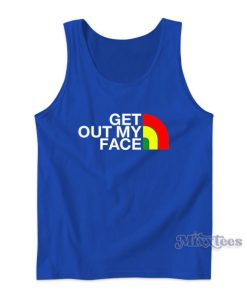 Get Out My Face Tank Top Cheap Custom
