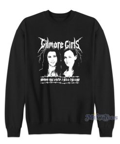 Gilmore Girls Where You Lead I Will Follow Sweatshirt