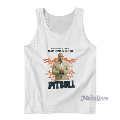 Good Girls Go To Church Bad Girls Go To Pitbull Tank Top