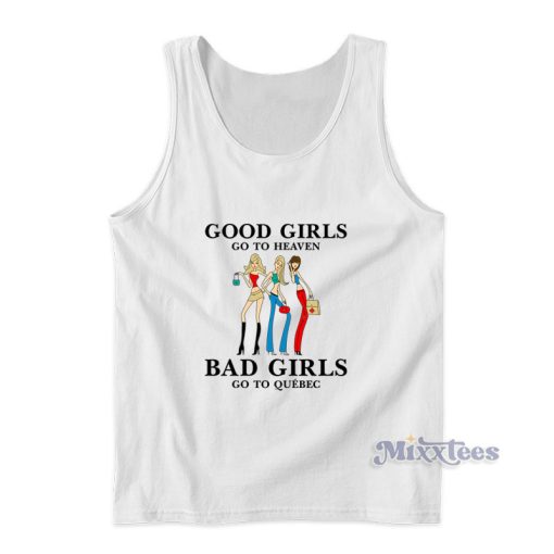 Good Girls Go To Heaven Bad Girls Go To Quebec Tank Top