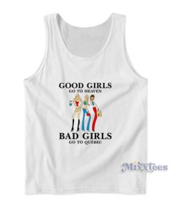 Good Girls Go To Heaven Bad Girls Go To Quebec Tank Top