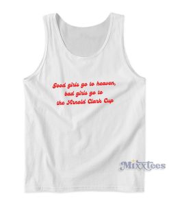 Good Girls Go To Heaven Bad Girls Go To The Arnold Clark Cup Tank Top Good Girls Go To Heaven Bad Girls Go To The Arnold Clark Cup Tank Top