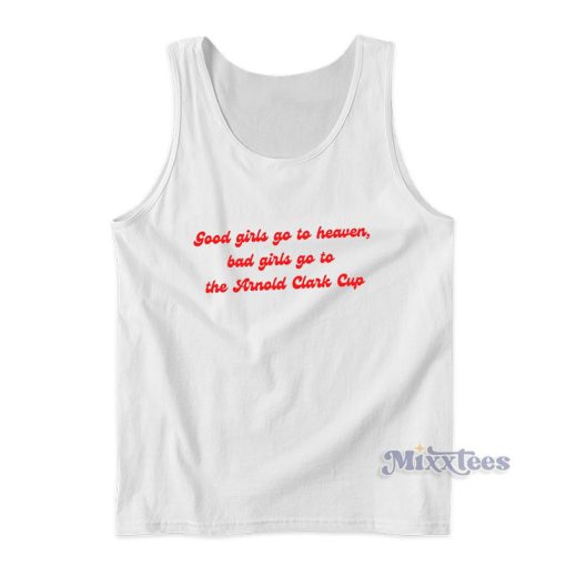 Good Girls Go To Heaven Bad Girls Go To The Arnold Clark Cup Tank Top