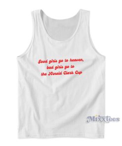 Good Girls Go To Heaven Bad Girls Go To The Arnold Clark Cup Tank Top