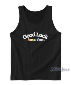 Good Luck Have Fun Tank Top