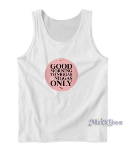 Good Morning to Niggas and Niggas Only Tank Top for Unisex Good Morning to Niggas and Niggas Only Tank Top for Unisex
