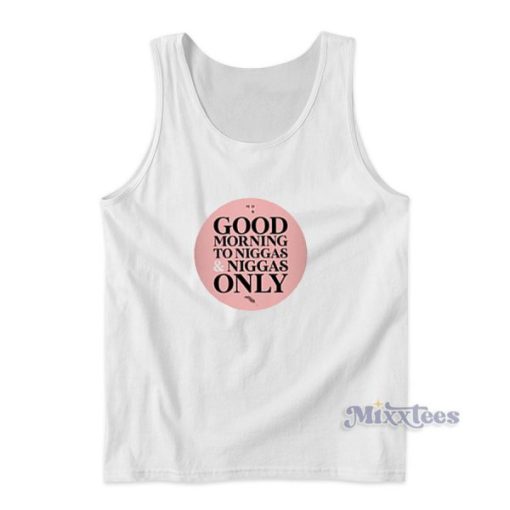 Good Morning to Niggas and Niggas Only Tank Top for Unisex