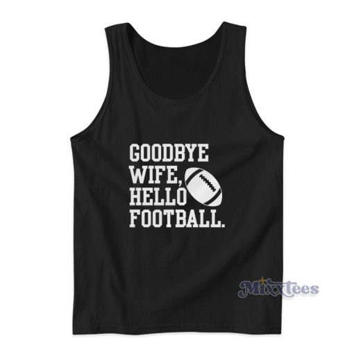 Goodbye Wife Hello Football Tank Top