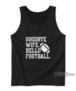 Goodbye Wife Hello Football Tank Top