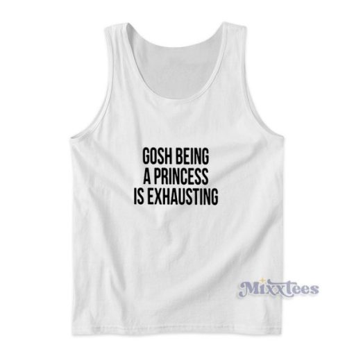 Gosh Being A Princess Is Exhausting Top for Unisex