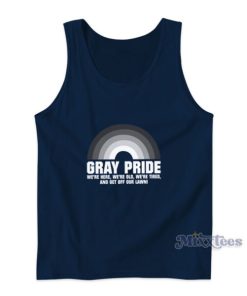 Gray Pride We’re Here We’re Old We’re Tired And Get Off Our Lawn Tank Top