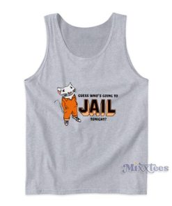 Guess Who’s Going To Jail Tonight Tank Top