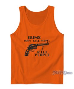 Guns Don’t Kill People I Kill People Tank Top Guns Don’t Kill People I Kill People Tank Top