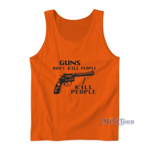 Guns Don’t Kill People I Kill People Tank Top