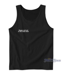 Happy And Sad At The Same Time Tank Top for Unisex
