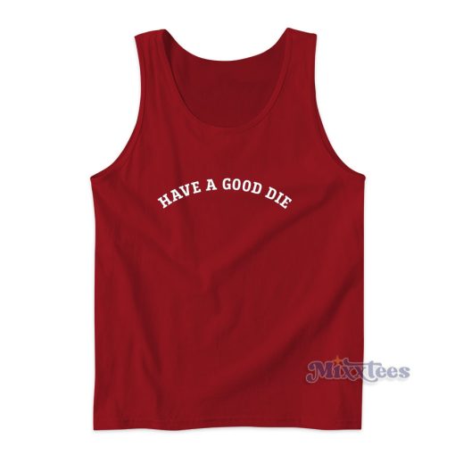 Have A Good Die Tank Top for Unisex