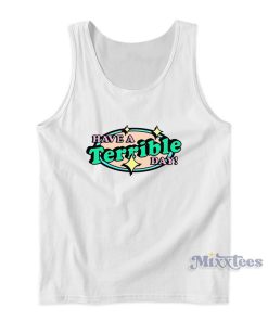 Have A Terrible Day Tank Top Have A Terrible Day Tank Top