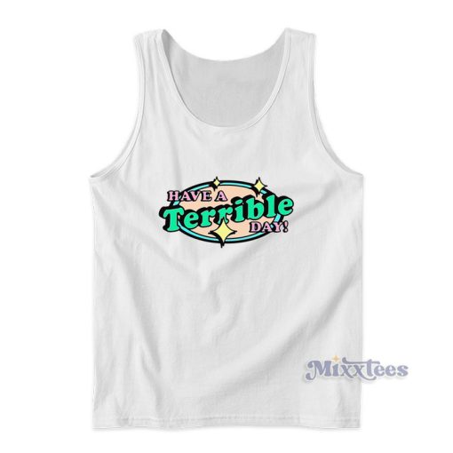 Have A Terrible Day Tank Top