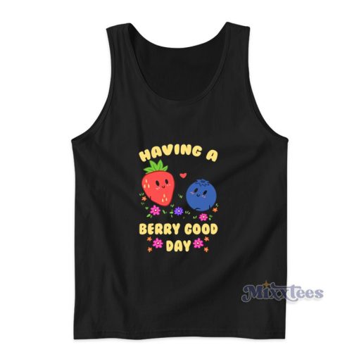 Having A Berry Good Day Tank Top