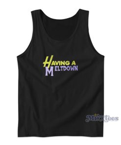 Having A Meltdown Tank Top