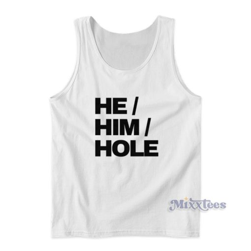 He Him Hole Funny Tank Top For Unisex