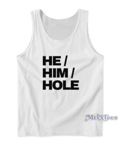 He Him Hole Funny Tank Top For Unisex 2 He Him Hole Funny Tank Top For Unisex 3