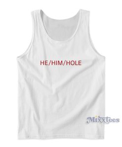He Him Hole Tank Top For Unisex He Him Hole Tank Top For Unisex