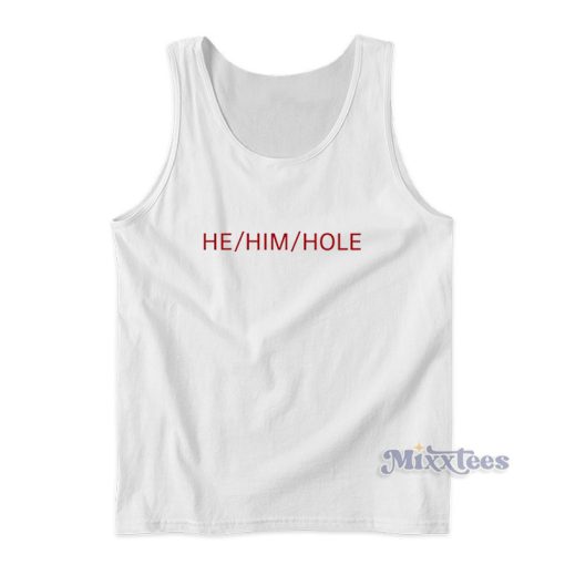 He Him Hole Tank Top For Unisex