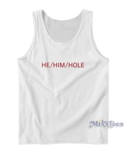 He Him Hole Tank Top For Unisex