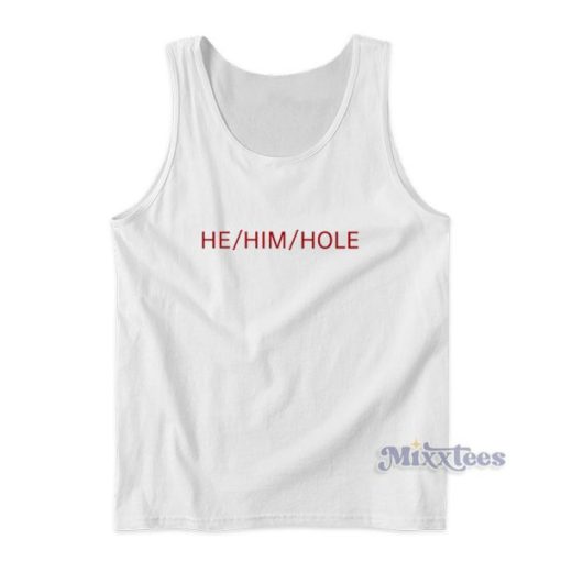 He Him Hole Tank Top For Unisex