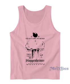 Head So Bomb They Call Me Sloppenheimer Tank Top Head So Bomb They Call Me Sloppenheimer Tank Top