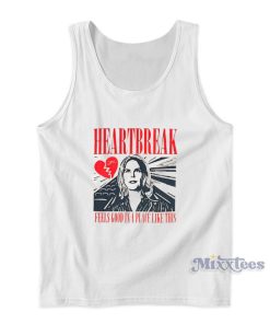 Heartbreak Feels Good In A Place Like This Tank Top 1