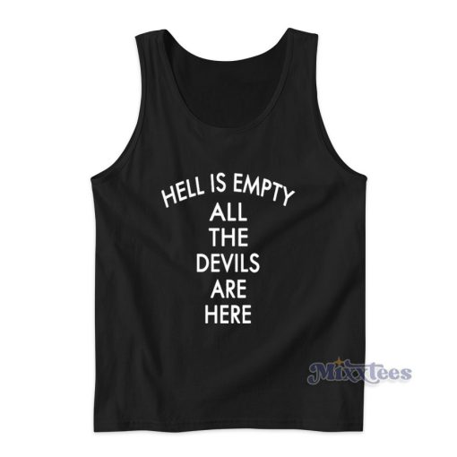 Hell Is Empty All The Devils Are Here Tank Top For Unisex