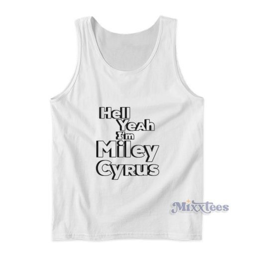 Hell Yeah I’m Miley Cyrus Tank Top