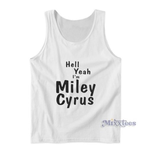 Hell Yeah I’m Miley Cyrus Tank Top