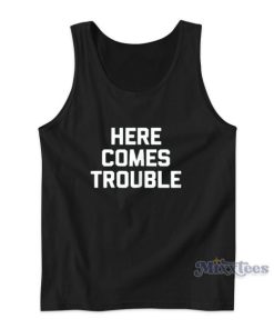 Here Comes Trouble Tank Top for Unisex