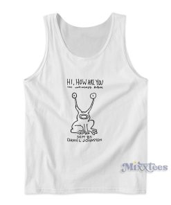 Hi How Are Yoru Daniel Johnston Tank Top Hi How Are Yoru Daniel Johnston Tank Top
