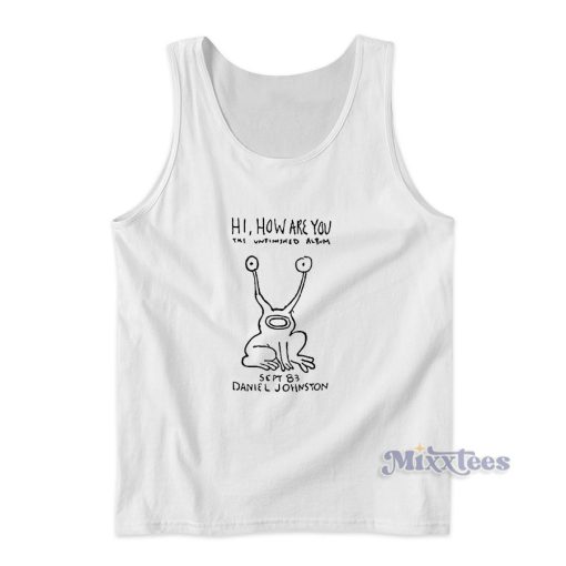 Hi How Are Yoru Daniel Johnston Tank Top