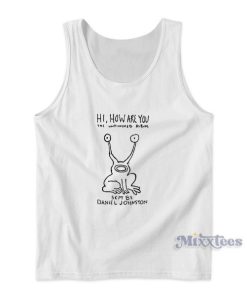 Hi How Are Yoru Daniel Johnston Tank Top