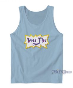 Hoes Mad Tank Top For Unisex