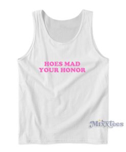 Hoes Mad Your Honor Tank Top