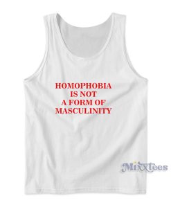Homophobia Is Not a Form Of Masculinity Tank Top Homophobia Is Not a Form Of Masculinity Tank Top